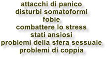 attacchi di panico disturbi somatoformi fobie combattere lo stress stati ansiosi problemi della sfera sessuale problemi di coppia