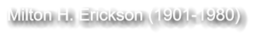 Milton H. Erickson (1901-1980)